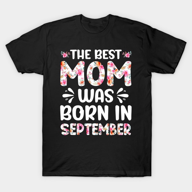Best Mom Ever Mothers Day Floral Design Birthday Mom in September T-Shirt by melodielouisa